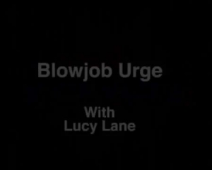 Lucy Lane Fellatio Urge